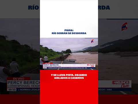 #Shorts I Piura: Río Serrán se desborda y se lleva pista, dejando aislados a caseríos