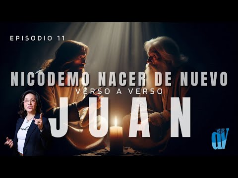 [Ep. #11] Juan 3:1-13 NICODEMO ? [El Nuevo NACIMIENTO]  Juan verso a verso