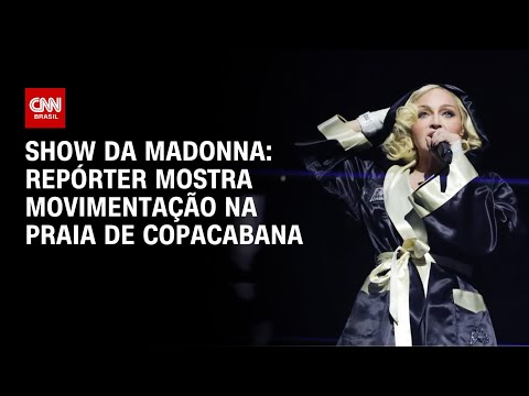 Show da Madonna: Repórter mostra movimentação na praia de Copacabana | AGORA CNN