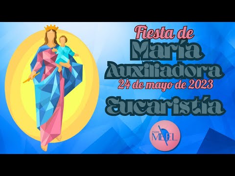 Eucaristía de la solemnidad de María Auxiliadora, 24 de mayo de 2023.