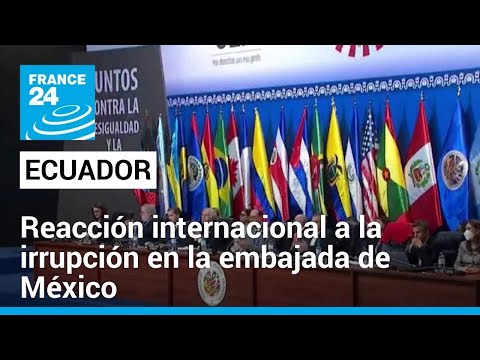 Líderes internacionales rechazan procedimiento policial en Embajada mexicana en Quito