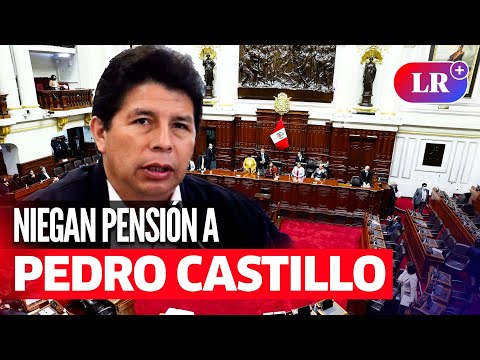 PEDRO CASTILLO: Congreso negó otorgar pensión vitalicia al expresidente