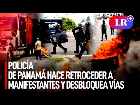 Policía de PANAMÁ hace RETROCEDER a MANIFESTANTES y desbloquea principales CARRETERAS  | #LR