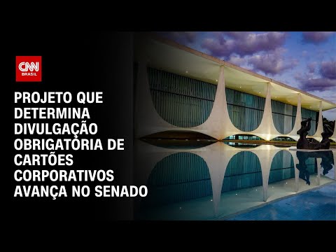 Projeto que determina divulgação obrigatória de cartões corporativos avança no Senado | CNN ARENA