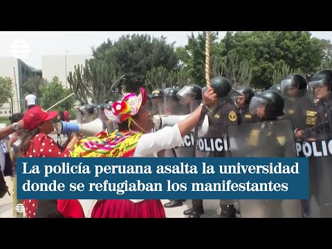 La policía peruana asalta la universidad donde se refugiaban los manifestantes