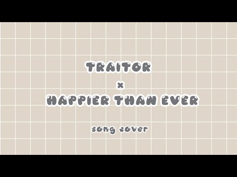 happierthanever×traitor{