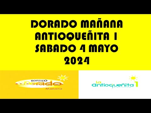 RESULTADOS DEL DORADO MAÑANA Y ANTIOQUEÑITA 1 DE SABADO 4 MAYO 2024