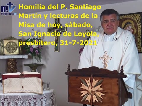 Homilía del P. Santiago Martín y lecturas de Misa de hoy, sábado, San Ignacio de Loyola,  31-7-2021