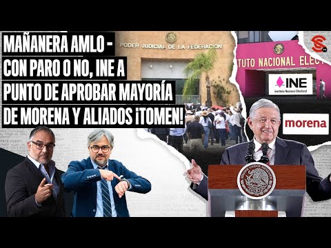 #MAÑANERA #AMLO Con #paro o no, #INE a punto de aprobar mayoría de #Morena y #aliados ¡Tomen!