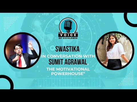 Voice of Excellence: A Conversation with Sumit Aggrawal, The Motivational Powerhouse