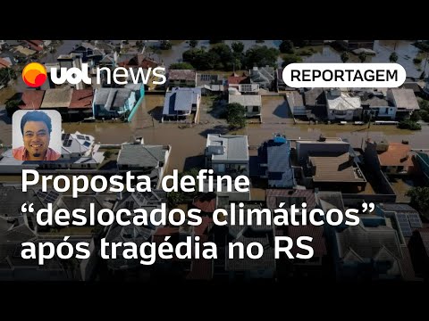 Proposta define ‘deslocados climáticos’ após milhares deixarem casas no Rio Grande do Sul | Sakamoto