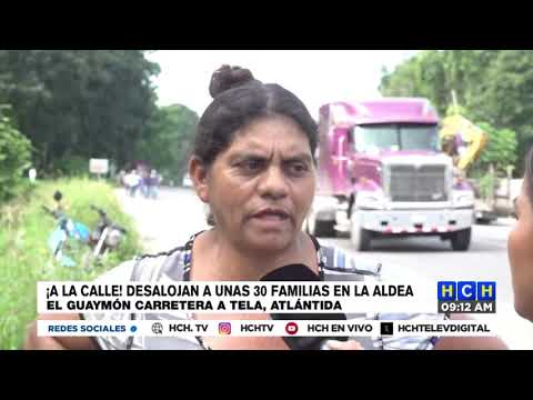 Con todo y cachivaches | Desalojan a 36 familias en El Guaymón, carretera a Tela