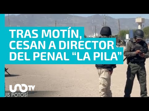 Tras motín, confirman cese del director del penal de La Pila en San Luis Potosí