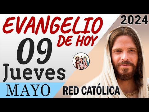 Evangelio de Hoy Jueves 09 de Mayo de 2024 | REFLEXIÓN | Red Catolica