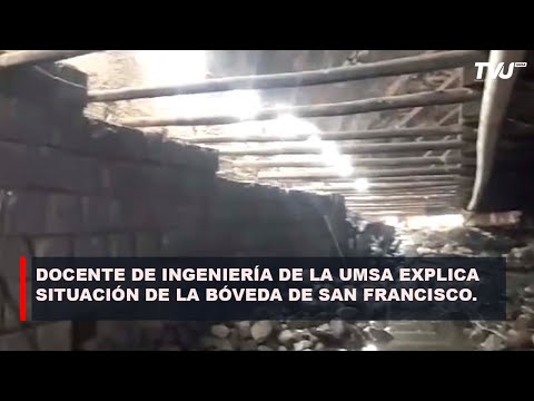 DOCENTE DE INGENIERÍA DE LA UMSA EXPLICA SITUACIÓN DE LA BÓVEDA DE SAN FRANCISCO