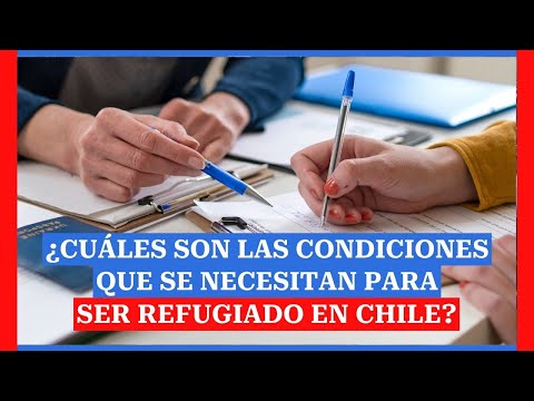 ¿Cuáles son las condiciones que se necesitan para tener ser un refugiado en Chile?