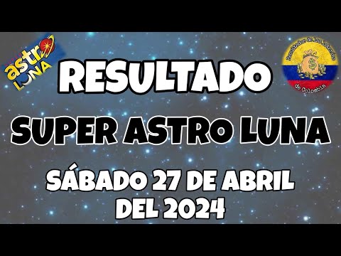 RESULTADO SUPER ASTRO LUNA DEL SÁBADO 27 DE ABRIL DEL 2024