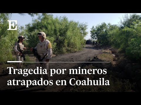 Familiares de mineros atrapados en Sabinas, Coahuila exigen justicia | El País