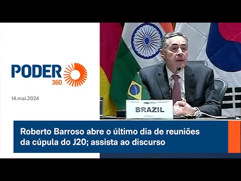 Roberto Barroso abre o u?ltimo dia de reunio?es da cu?pula do J20; assista ao discurso