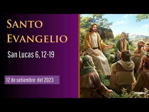 Evangelio del 12 de setiembre del 2023 según san Lucas 6, 12-19