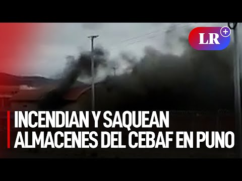 Incendian y saquean almacenes del Cebaf en Puno, frontera con Bolivia | #LR