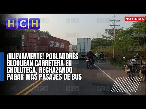 ¡Nuevamente! Pobladores bloquean carretera en Choluteca, rechazando pagar más pasajes de bus