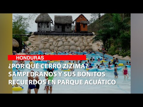 ¿Por qué cerró Zizima Sampedranos y sus bonitos recuerdos en parque acuático