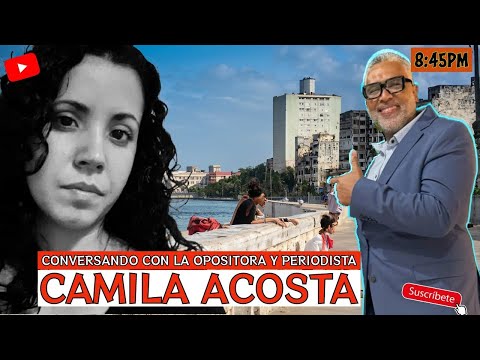 Conversando con la opositora y periodista, Camila Acosta | Carlos Calvo
