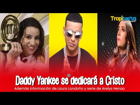 Daddy Yankee dedicará su vida a Cristo