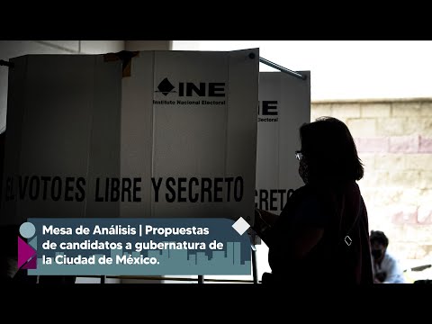 Mesa de Análisis | Propuestas de la candidata y los candidatos a gubernatura de la Ciudad de México.