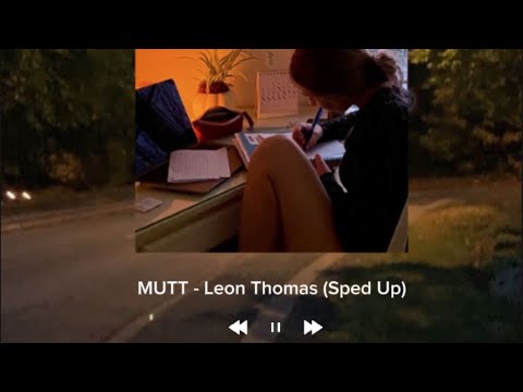 MUTT - Leon Thomas (Sped up)