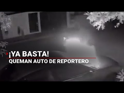 Con total impunidad, QUEMAN el AUTO de un PERIODISTA que ya había solicitado protección