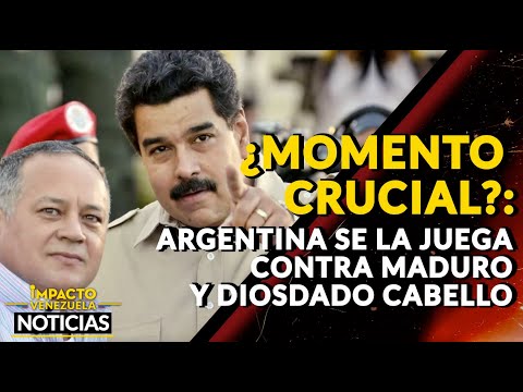 ¿MOMENTO CRUCIAL?: Argentina se la juega contra Maduro y Diosdado Cabello |  NOTICIAS VENEZUELA HOY