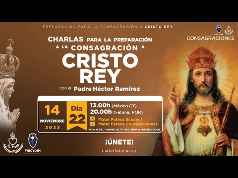 Dia 22 - Charlas para la Consagración a Cristo Rey - P. Héctor Ramírez