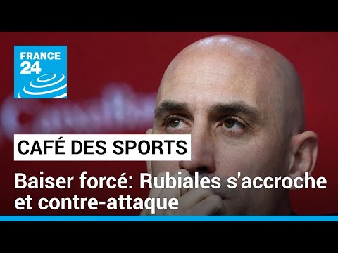 Baiser forcé : Luis Rubiales s'accroche et contre-attaque • FRANCE 24