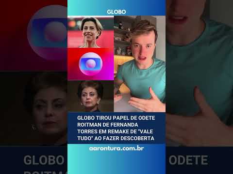 Globo tirou papel de Odete Roitman de Fernanda Torres em remake de Vale Tudo ao fazer descoberta