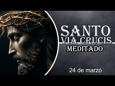 Santo Vía Crucis Meditado 24 de marzo