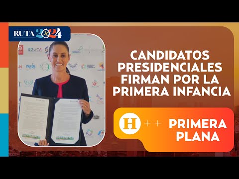 Candidatos presidenciales firman por la primera infancia | Primera Plana