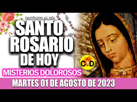 EL SANTO ROSARIO DE HOY MARTES 1 DE AGOSTO DE 2023 MISTERIOS DOLOROSOS EL SANTO ROSARIO MARIA