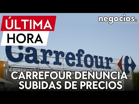 ÚLTIMA HORA | Carrefour denuncia a marcas de alimentos: 'reduflación' y subidas extra de precios