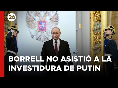 RUSIA - Borrell explicó por qué no asistió a la investidura de Putin