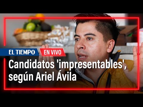 EN VIVO: Ariel Ávila habla de los candidatos 'impresentables', ¿quiénes son?  | El Tiempo