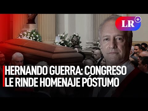 HERNANDO GUERRA García: CONGRESO rinde HOMENAJE póstumo a parlamentario | #LR