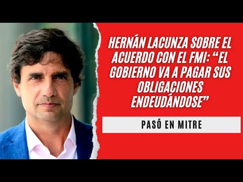 Hernán Lacunza sobre el acuerdo con el FMI: “El Gobierno va a pagar sus obligaciones endeudándose”