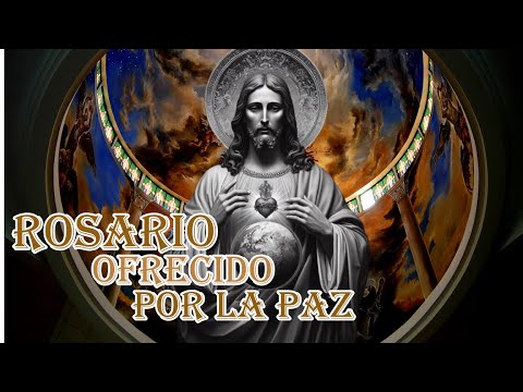 ROSARIO POR LA PAZ, OFRECIDO AL SAGRADO CORAZÓN DE JESÚS