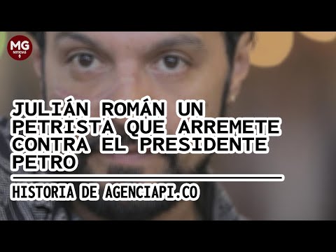 JULIAN ROMÁN UN PETRISTA QUE ARREMETE CONTRA EL PRESIDENTE PETRO