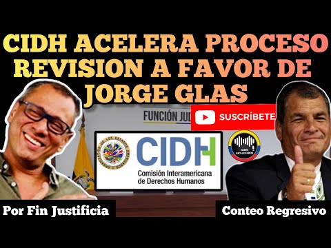 CIDH ACELERA PROCESO A FAVOR LIBERTAD DE JORGE GLAS RFE TV