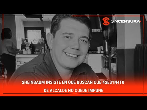 #Sheinbaum insiste en que buscan que 4s?s1n4t0 de alcalde NO QUEDE IMPUNE