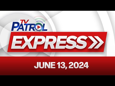 TV Patrol Express: June 13, 2024