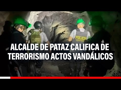 Minera La Poderosa: Alcalde de Pataz califica de terrorismo actos vandálicos